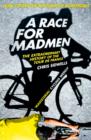 Image for A race for madmen: the extraordinary history of the Tour de France