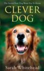 Image for Clever dog: the secrets your dog wants you to know
