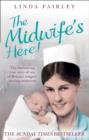 Image for The midwife&#39;s here!  : the enchanting true story of one of Britain&#39;s longest-serving midwives