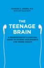Image for The teenage brain  : a neuroscientist's survival guide to raising adolescents and young adults
