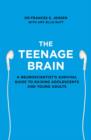 Image for The Teenage Brain : A Neuroscientist&#39;s Survival Guide to Raising Adolescents and Young Adults