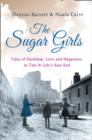 Image for The sugar girls  : tales of hardship, love and happiness in Tate &amp; Lyle&#39;s East End