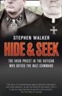 Image for Hide &amp; seek  : the Irish priest in the Vatican who defied the Nazi command
