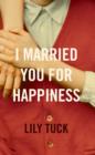 Image for I married you for happiness