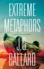 Image for Extreme metaphors  : selected interviews with J.G. Ballard, 1967-2008