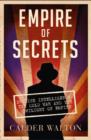 Image for Empire of secrets  : British intelligence, the Cold War and the twilight of empire