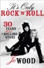 Image for It&#39;s only rock &#39;n&#39; roll  : 30 years with a Rolling Stone
