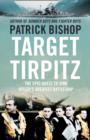 Image for Target Tirpitz : X-Craft, Agents and Dambusters - The Epic Quest to Destroy Hitler&#39;s Mightiest Warship