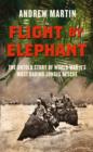 Image for Flight by elephants  : the untold story of World War Two&#39;s most daring jungle rescue