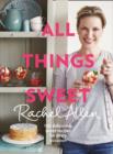 Image for All things sweet  : 100 deliciously sweet recipes for every occasion