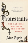 Image for Protestants  : the radicals who made the modern world