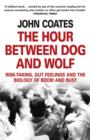 Image for The hour between dog and wolf: risk-taking, gut feelings and the biology of boom and bust