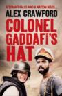 Image for Colonel Gaddafi&#39;s hat  : the real story of the Libyan uprising