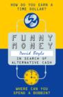 Image for Funny money: in search of alternative cash.