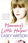 Image for Mummy&#39;s little helper: the heartrending true story of a young girl secretly caring for her severely disabled mother