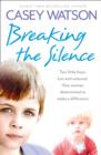 Image for Breaking the silence  : two little boys, lost and unloved, one woman determined to make a difference