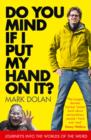 Image for Do you mind if I put my hand on it?: journeys into the world of the extreme