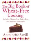 Image for The Big Book of Wheat-Free Cooking: Includes Gluten-Free, Dairy-Free, and Reduced Fat Recipes