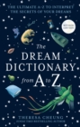Image for The dream dictionary from A to Z: the ultimate A-Z to interpret the secrets of your dreams