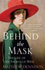Image for Behind the mask  : the life of Vita Sackville-West