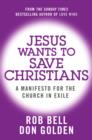 Image for Jesus wants to save Christians: a manifesto for the church in exile