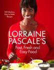 Image for Lorraine Pascale&#39;s fast, fresh and easy food: 100 fabulous, easy to make recipes