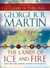 Image for The lands of ice and fire  : maps from King&#39;s Landing to across the Narrow Sea
