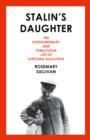 Image for Stalin&#39;s daughter  : the extraordinary and tumultuous life of Svetlana Alliluyeva