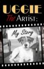 Image for Uggie, the Artist: My Story