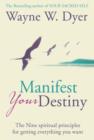 Image for Manifest Your Destiny: The Nine Spiritual Principles for Getting Everything You Want