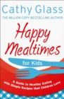 Image for Happy Mealtimes for Kids: A Guide to Healthy Eating With Simple Recipes That Children Love