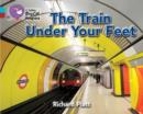 Image for The Train Under Your Feet : Band 07 Turquoise/Band 14 Ruby