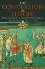 Image for The Conversion of Europe: From Paganism to Christianity, 371-1386 AD