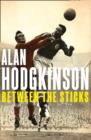 Image for Between the sticks  : the autobiography