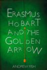 Image for Erasmus Hobart and the Golden Arrow