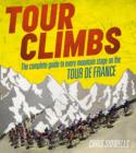 Image for Tour climbs  : the complete guide to every mountain stage on the Tour de France