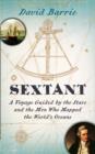 Image for Sextant  : a voyage guided by the stars and the men who mapped the world&#39;s oceans