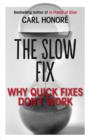 Image for The Slow Fix: Why Quick Fixes Don&#39;t Work (Extract)