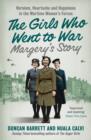 Image for The Girls Who Went to War (2) - Margery&#39;s Story: Heroism, heartache and happiness in the wartime women&#39;s forces