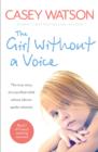 Image for The girl without a voice: the true story of a terrified child whose silence spoke volumes : book 1