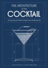 Image for The architecture of the cocktail: constructing the perfect cocktail from the bottom up