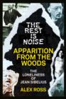 Image for The Rest Is Noise Series: Apparition from the Woods: The Loneliness of Jean Sibelius