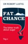 Image for Fat Chance : The bitter truth about sugar
