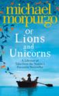 Image for Of lions and unicorns  : a lifetime of tales from the master storyteller