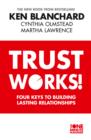 Image for Trust Works!: Four Keys to Building Lasting Relationships