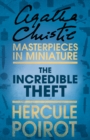 Image for The incredible theft: an Agatha Christie short story