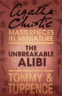 Image for The unbreakable alibi: an Agatha Christie short story