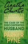 Image for The case of the discontented husband: an Agatha Christie short story