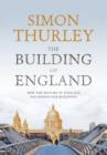 Image for The building of England: how the history of England has shaped our buildings