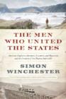Image for The men who united the States  : the amazing stories of the explorers, inventors and mavericks who made America